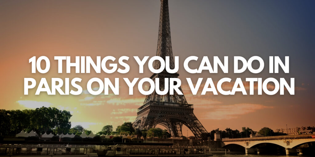 10 things you can do on your paris vacation